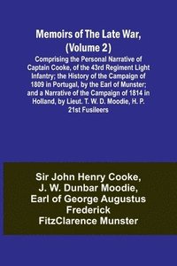 bokomslag Memoirs of the Late War, (Volume 2); Comprising the Personal Narrative of Captain Cooke, of the 43rd Regiment Light Infantry; the History of the Campaign of 1809 in Portugal, by the Earl of Munster;