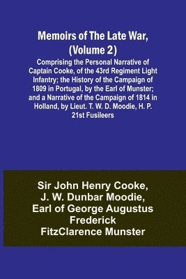 bokomslag Memoirs of the Late War, (Volume 2); Comprising the Personal Narrative of Captain Cooke, of the 43rd Regiment Light Infantry; the History of the Campaign of 1809 in Portugal, by the Earl of Munster;
