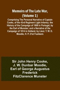 bokomslag Memoirs of the Late War, (Volume 1); Comprising the Personal Narrative of Captain Cooke, of the 43rd Regiment Light Infantry; the History of the Campaign of 1809 in Portugal, by the Earl of Munster;