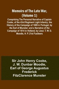 bokomslag Memoirs of the Late War, (Volume 1); Comprising the Personal Narrative of Captain Cooke, of the 43rd Regiment Light Infantry; the History of the Campaign of 1809 in Portugal, by the Earl of Munster...