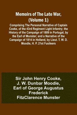 bokomslag Memoirs of the Late War, (Volume 1); Comprising the Personal Narrative of Captain Cooke, of the 43rd Regiment Light Infantry; the History of the Campaign of 1809 in Portugal, by the Earl of Munster...