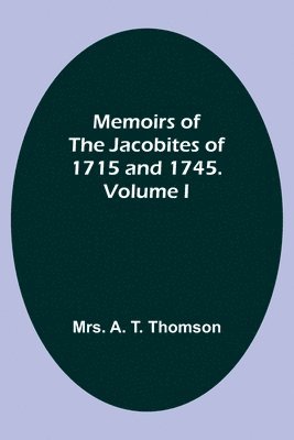 bokomslag Memoirs of the Jacobites of 1715 and 1745. Volume I