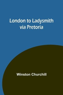 London to Ladysmith via Pretoria 1