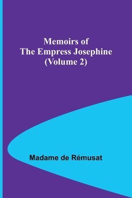 Madame de Rémusat - Memoirs of the Empress Josephine (Volume 2), Häftad