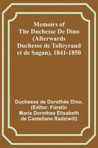 bokomslag Memoirs of the Duchesse De Dino (Afterwards Duchesse de Talleyrand et de Sagan), 1841-1850