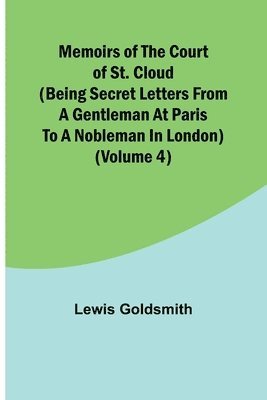 bokomslag Memoirs of the Court of St. Cloud (Being secret letters from a gentleman at Paris to a nobleman in London) (Volume 4)