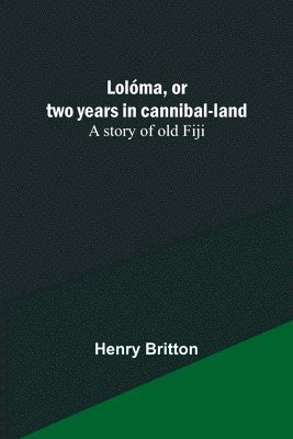 Lolóma, or two years in cannibal-land