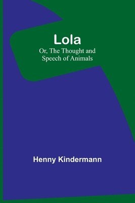 bokomslag Lola; Or, The Thought and Speech of Animals