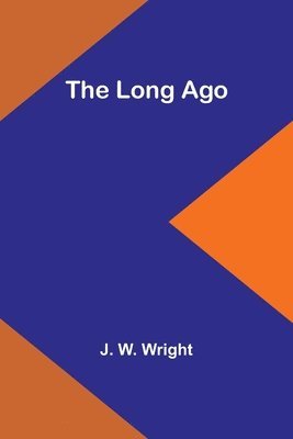 J W Wright, J. W. Wright - Long Ago, Häftad