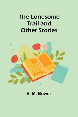 B M Bower - Lonesome Trail and Other Stories, Häftad