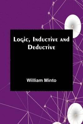 William Minto - Logic, Inductive and Deductive, Häftad