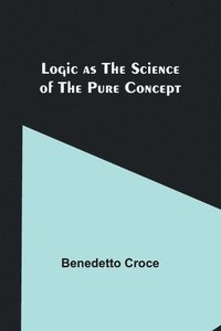 bokomslag Logic as the Science of the Pure Concept