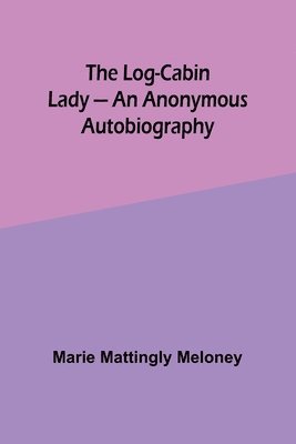 bokomslag Log-Cabin Lady - An Anonymous Autobiography