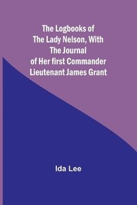 bokomslag Logbooks of the Lady Nelson, With the journal of her first commander Lieutenant James Grant