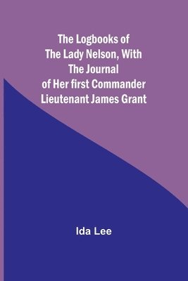 Ida Lee - Logbooks of the Lady Nelson, With the journal of her first commander Lieutenant James Grant, Häftad