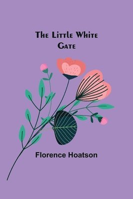 Florence Hoatson - little white gate, Häftad