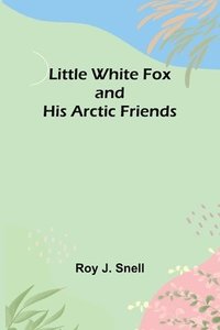 bokomslag Little White Fox and his Arctic Friends