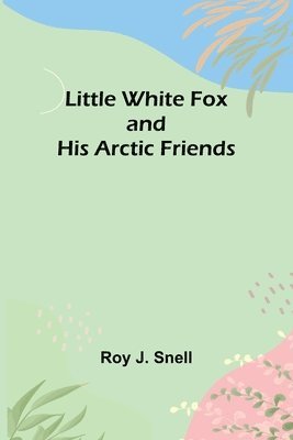 Roy J Snell, Roy J. Snell - Little White Fox and his Arctic Friends, Häftad
