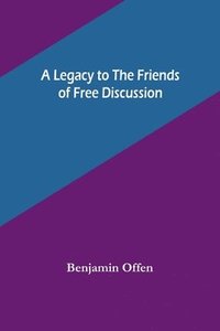 bokomslag Legacy to the Friends of Free Discussion