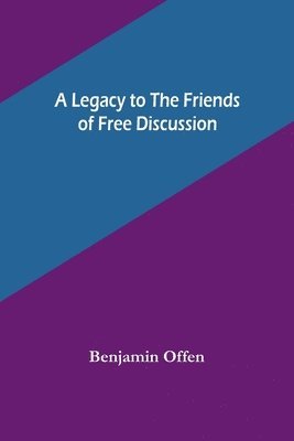 bokomslag Legacy to the Friends of Free Discussion