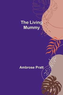 Ambrose Pratt - Living Mummy, Häftad