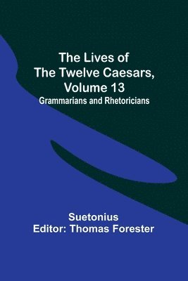 Suetonius, Thomas Forester - Lives of the Twelve Caesars, Volume 13, Häftad