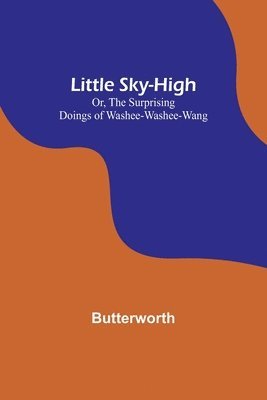 Butterworth - Little Sky-High; Or, The Surprising Doings of Washee-Washee-Wang, Häftad