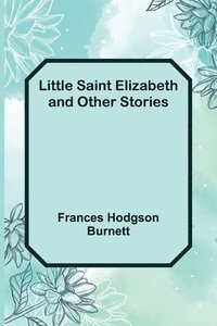bokomslag Little Saint Elizabeth and Other Stories