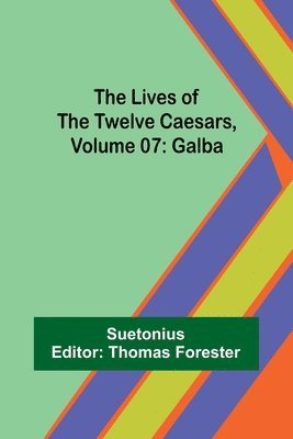 Suetonius, Thomas Forester - Lives of the Twelve Caesars, Volume 07, Häftad