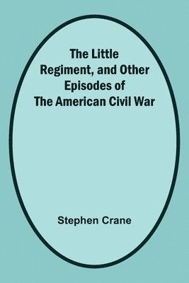 bokomslag Little Regiment, and Other Episodes of the American Civil War