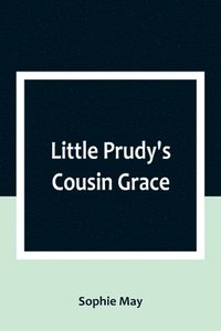 bokomslag Little Prudy's Cousin Grace