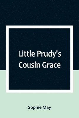 bokomslag Little Prudy's Cousin Grace