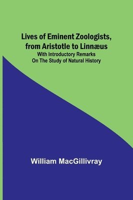 bokomslag Lives of Eminent Zoologists, from Aristotle to Linnæus