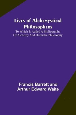 Lives of alchemystical philosophers 1