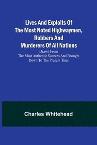 bokomslag Lives and exploits of the most noted highwaymen, robbers and murderers of all nations