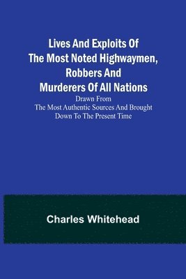 bokomslag Lives and exploits of the most noted highwaymen, robbers and murderers of all nations