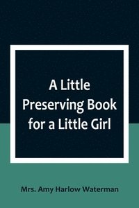bokomslag A Little Preserving Book for a Little Girl