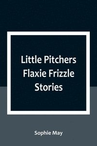 bokomslag Little Pitchers Flaxie Frizzle Stories
