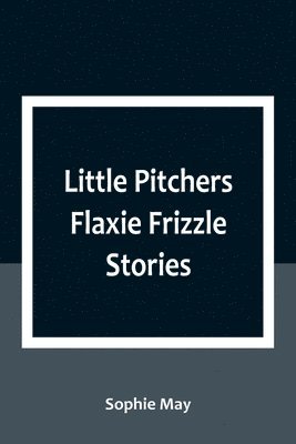 bokomslag Little Pitchers Flaxie Frizzle Stories