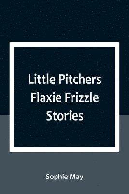 Little Pitchers Flaxie Frizzle Stories 1
