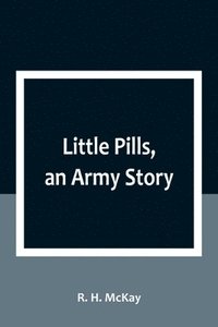 bokomslag Little Pills, an Army Story