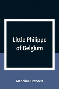 bokomslag Little Philippe of Belgium