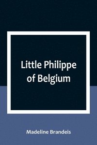 bokomslag Little Philippe of Belgium