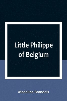 bokomslag Little Philippe of Belgium