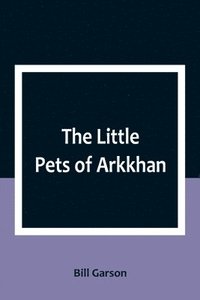 bokomslag Little Pets of Arkkhan