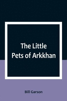 bokomslag Little Pets of Arkkhan