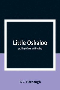 bokomslag Little Oskaloo; or, The White Whirlwind