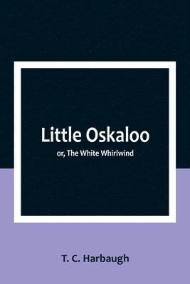 bokomslag Little Oskaloo; or, The White Whirlwind