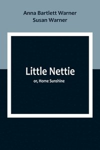 bokomslag Little Nettie; or, Home Sunshine