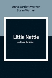 bokomslag Little Nettie; or, Home Sunshine